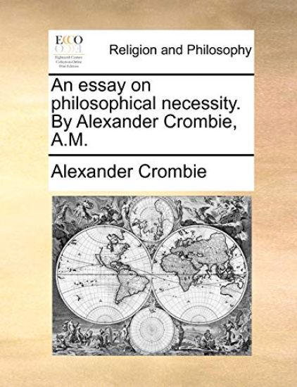 An essay on philosophical necessity. By Alexander Crombie, A.M.