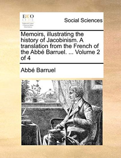 Memoirs, illustrating the history of Jacobinism. A translation from the French of the Abbé Barruel. ... Volume 2 of 4