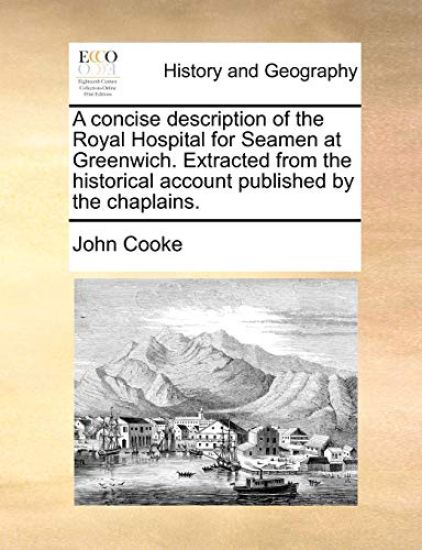 A Concise Description of the Royal Hospital for Seamen at Greenwich. Extracted from the Historical Account Published by the Chaplains.