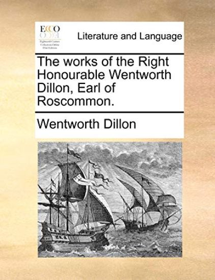 The works of the Right Honourable Wentworth Dillon, Earl of Roscommon.
