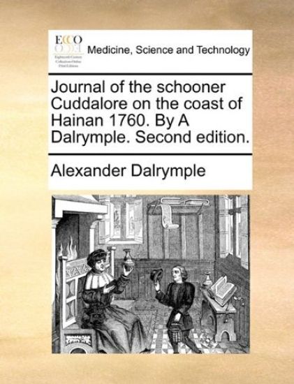 Journal of the Schooner Cuddalore on the Coast of Hainan 1760. by a Dalrymple. Second Edition.