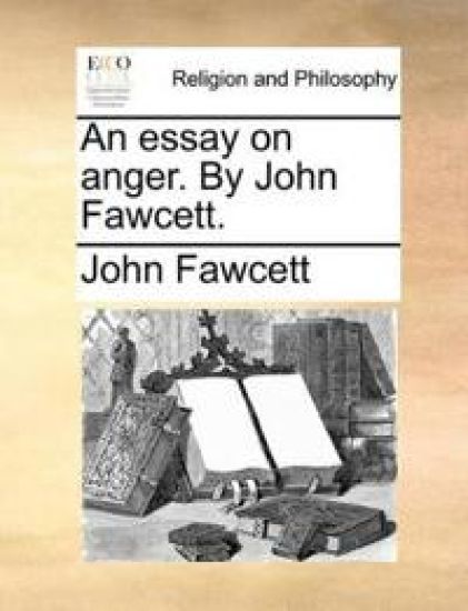 An Essay on Anger. by John Fawcett.