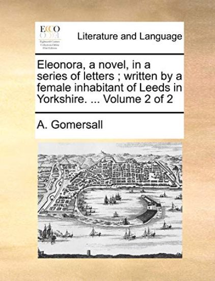 Eleonora, a novel, in a series of letters; written by a female inhabitant of Leeds in Yorkshire. ... Volume 2 of 2