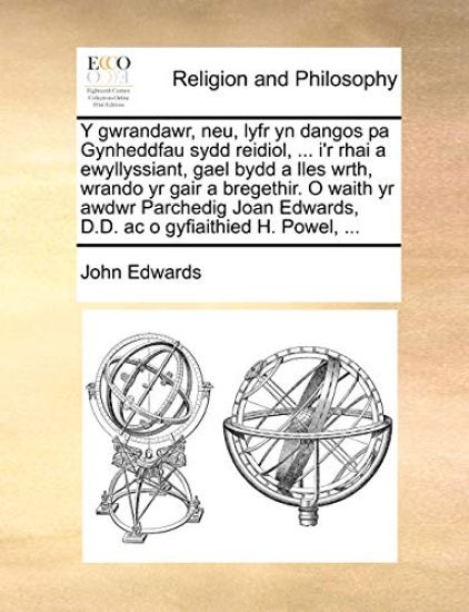 Y Gwrandawr, Neu, Lyfr Yn Dangos Pa Gynheddfau Sydd Reidiol, ... I'r Rhai a Ewyllyssiant, Gael Bydd a Lles Wrth, Wrando Yr Gair a Bregethir. O Waith Yr Awdwr Parchedig Joan Edwards, D.D. AC O Gyfiaithied H. Powel, ...