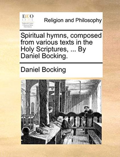 Spiritual Hymns, Composed from Various Texts in the Holy Scriptures, ... by Daniel Bocking.