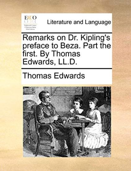 Remarks on Dr. Kipling's Preface to Beza. Part the First. by Thomas Edwards, LL.D.