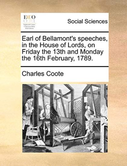 Earl of Bellamont's Speeches, in the House of Lords, on Friday the 13th and Monday the 16th February, 1789.