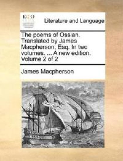The poems of Ossian. Translated by James Macpherson, Esq. In two volumes. ... A new edition. Volume 2 of 2