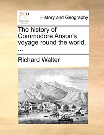 The History of Commodore Anson's Voyage Round the World, ...
