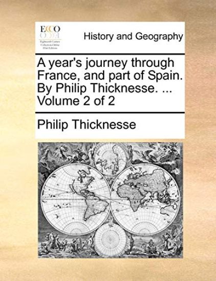 A Year's Journey Through France, and Part of Spain. by Philip Thicknesse. ... Volume 2 of 2