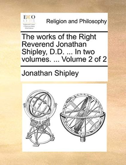 The Works of the Right Reverend Jonathan Shipley, D.D. ... in Two Volumes. ... Volume 2 of 2