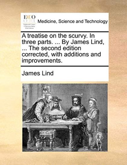A Treatise on the Scurvy. in Three Parts. ... by James Lind, ... the Second Edition Corrected, with Additions and Improvements.