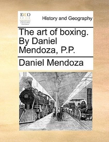 The Art of Boxing. by Daniel Mendoza, P.P.