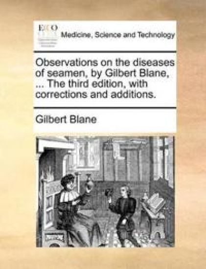 Observations on the diseases of seamen, by Gilbert Blane, ... The third edition, with corrections and additions.
