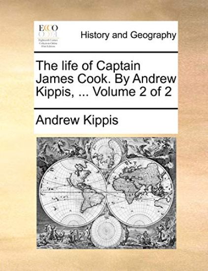 The Life of Captain James Cook. by Andrew Kippis, ... Volume 2 of 2