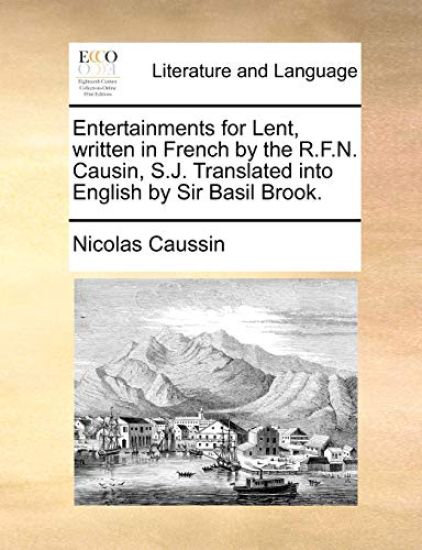 Entertainments for Lent, Written in French by the R.F.N. Causin, S.J. Translated Into English by Sir Basil Brook.