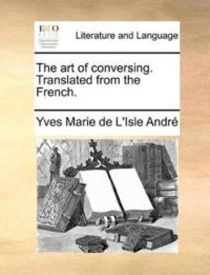 The Art of Conversing. Translated from the French.
