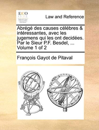 Abrg Des Causes Clbres & Intressantes, Avec Les Jugemens Qui Les Ont Decides. Par Le Sieur P.F. Besdel, ... Volume 1 of 2