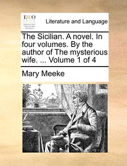 The Sicilian. a Novel. in Four Volumes. by the Author of the Mysterious Wife. ... Volume 1 of 4