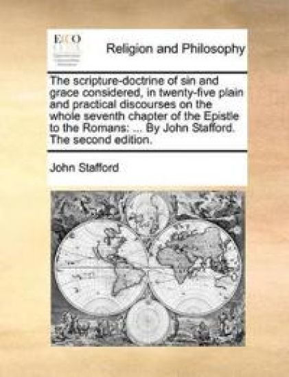 The scripture-doctrine of sin and grace considered, in twenty-five plain and practical discourses on the whole seventh chapter of the Epistle to the Romans