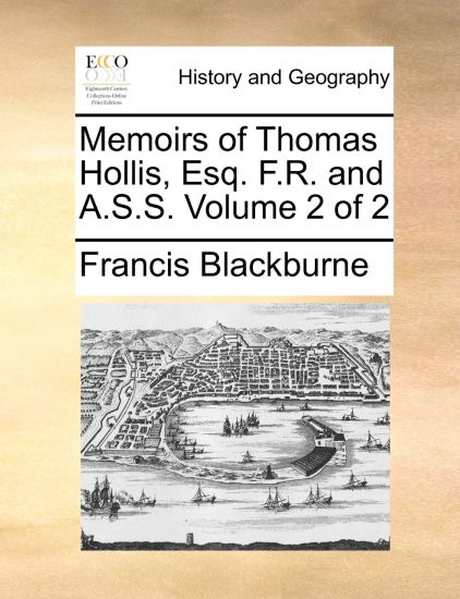 Memoirs of Thomas Hollis, Esq. F.R. and A.S.S. Volume 2 of 2