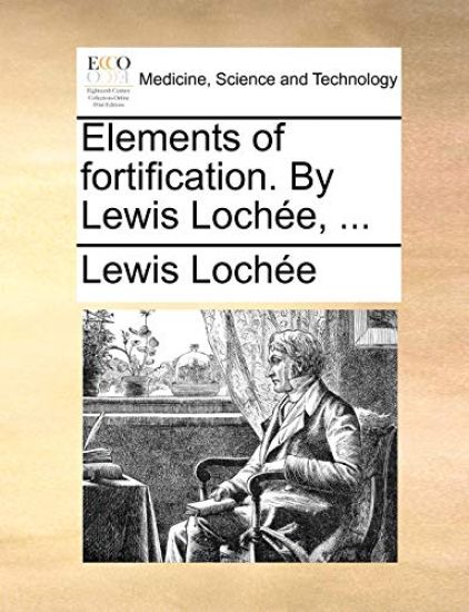 Elements of Fortification. by Lewis Lochee, ...