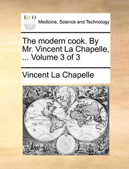The Modern Cook. by Mr. Vincent La Chapelle, ... Volume 3 of 3