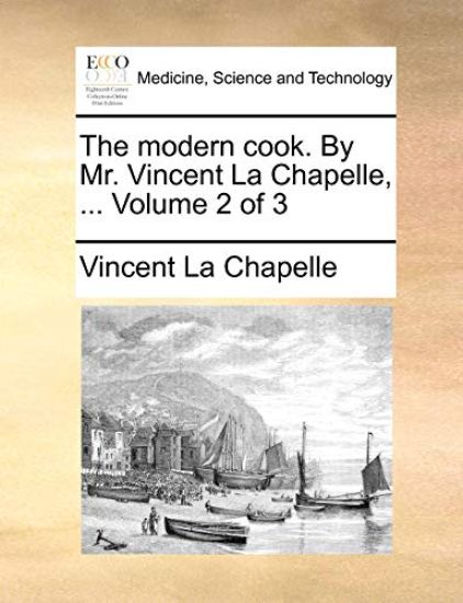 The Modern Cook. by Mr. Vincent La Chapelle, ... Volume 2 of 3