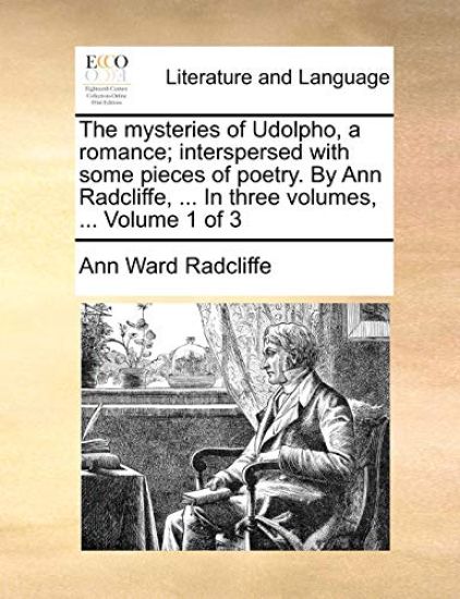 The Mysteries of Udolpho, a Romance; Interspersed with Some Pieces of Poetry. by Ann Radcliffe, ... in Three Volumes, ... Volume 1 of 3