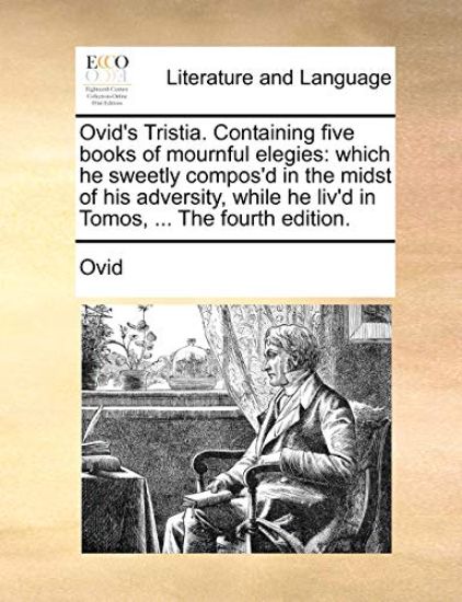 Ovid's Tristia. Containing Five Books of Mournful Elegies