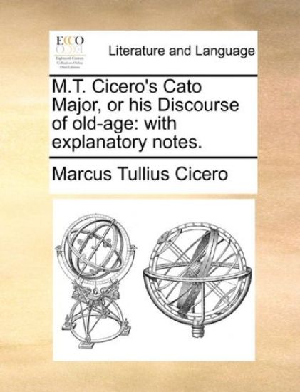 M.T. Cicero's Cato Major, or His Discourse of Old-Age