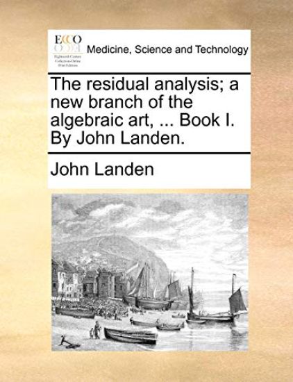 The Residual Analysis; A New Branch of the Algebraic Art, ... Book I. by John Landen.