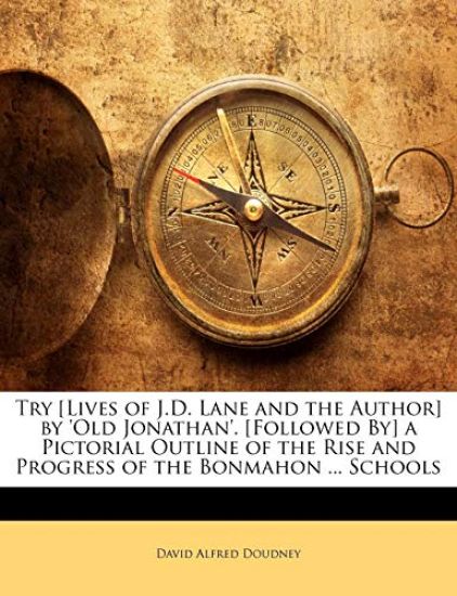 Try [Lives of J.D. Lane and the Author] by 'Old Jonathan'. [Followed By] a Pictorial Outline of the Rise and Progress of the Bonmahon ... Schools