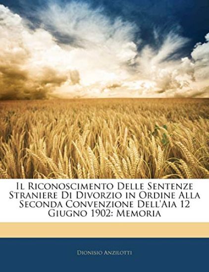 Il Riconoscimento Delle Sentenze Straniere Di Divorzio in Ordine Alla Seconda Convenzione Dell'aia 12 Giugno 1902