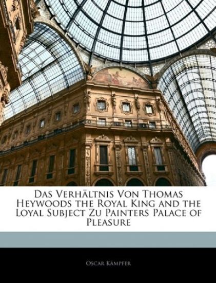 Das Verhaltnis Von Thomas Heywoods the Royal King and the Loyal Subject Zu Painters Palace of Pleasure