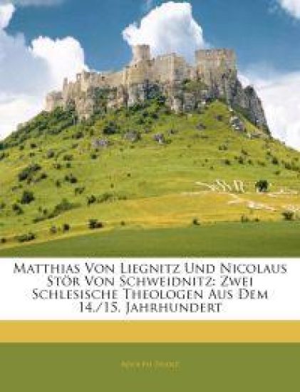 Matthias Von Liegnitz Und Nicolaus Stor Von Schweidnitz