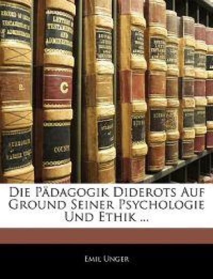 Die Padagogik Diderots Auf Ground Seiner Psychologie Und Ethik ...