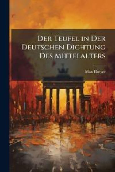 Der Teufel in Der Deutschen Dichtung Des Mittelalters