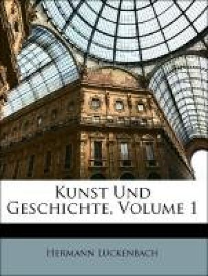 Kunst Und Geschichte, Volume 1