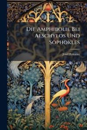 Die Amphibolie Bei Aeschylos Und Sophokles