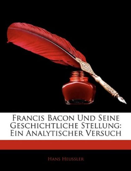 Francis Bacon Und Seine Geschichtliche Stellung