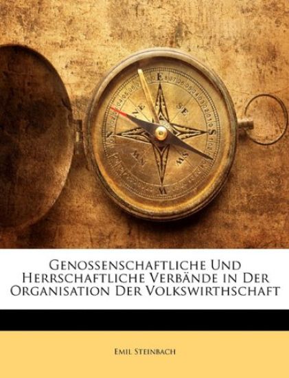 Genossenschaftliche Und Herrschaftliche Verbande in Der Organisation Der Volkswirthschaft