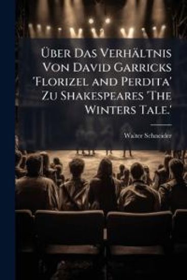 Uber Das Verhaltnis Von David Garricks 'Florizel and Perdita' Zu Shakespeares 'The Winters Tale.'