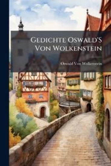 Gedichte Oswald's Von Wolkenstein