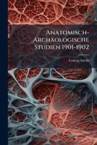 Anatomisch-Archaologische Studien 1901-1902