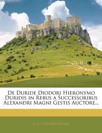 de Duride Diodori Hieronymo Duridis in Rebus a Successoribus Alexandri Magni Gestis Auctore...