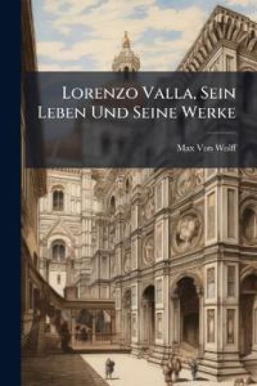 Lorenzo Valla, Sein Leben Und Seine Werke