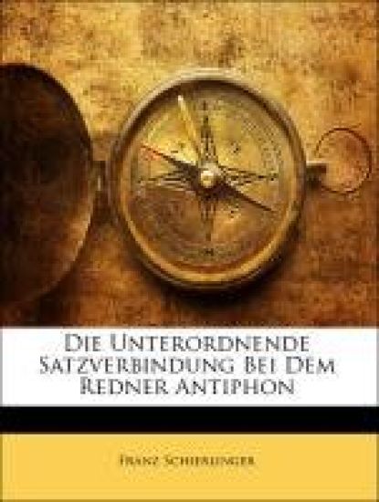 Die Unterordnende Satzverbindung Bei Dem Redner Antiphon