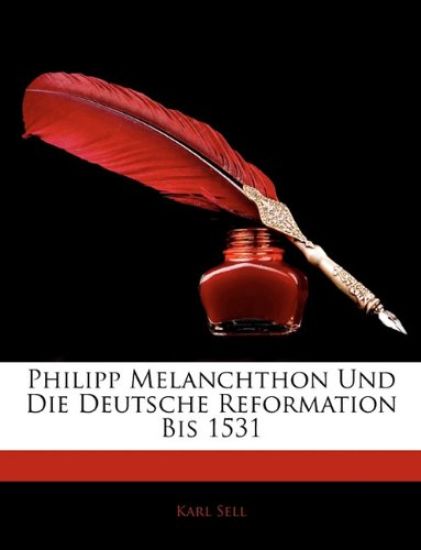 Philipp Melanchthon Und Die Deutsche Reformation Bis 1531