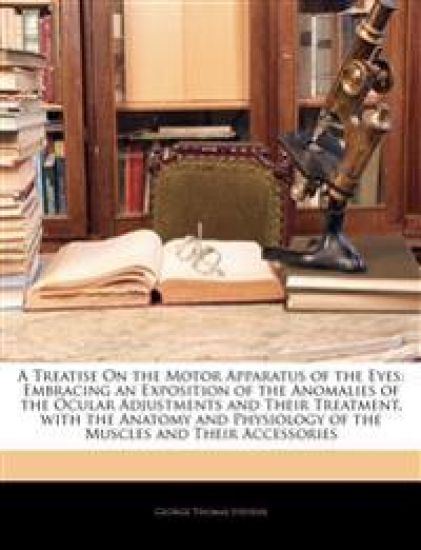 A Treatise On the Motor Apparatus of the Eyes
